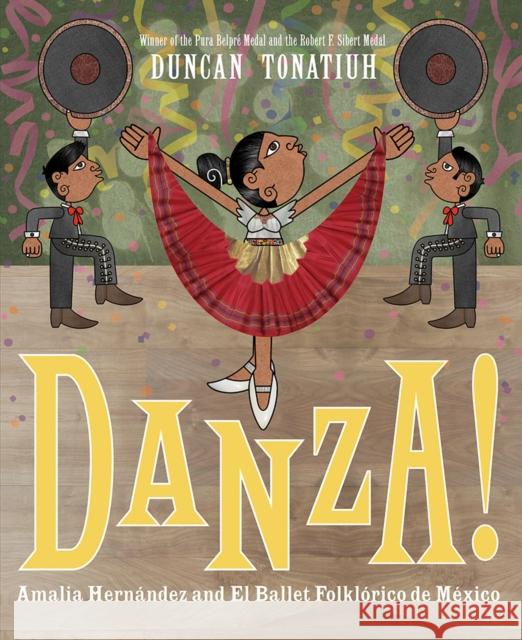 Danza!: Amalia Hernández and Mexico's Folkloric Ballet Tonatiuh, Duncan 9781419725326 Abrams Books for Young Readers