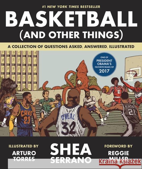Basketball (and Other Things): A Collection of Questions Asked, Answered, Illustrated Shea Serrano Arturo Torres Reggie Miller 9781419726477 Abrams
