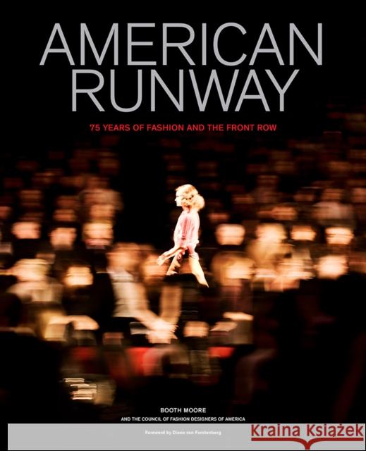 American Runway: 75 Years of Fashion and the Front Row Booth Moore Council of Fashion Designers of America 9781419726484 Abrams