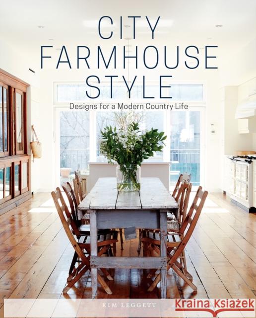 City Farmhouse Style: Designs for a Modern Country Life Leggett, Kim 9781419726507 ABRAMS