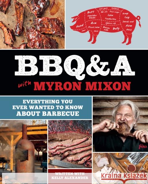 BBQ&A with Myron Mixon: Everything You Ever Wanted to Know About Barbecue Myron Mixon 9781419727023 Abrams