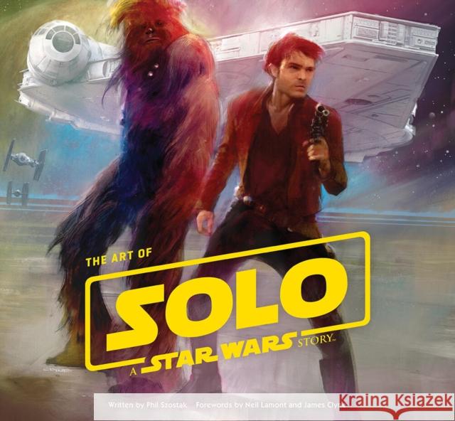 The Art of Solo: A Star Wars Story Phil Szostak 9781419727450