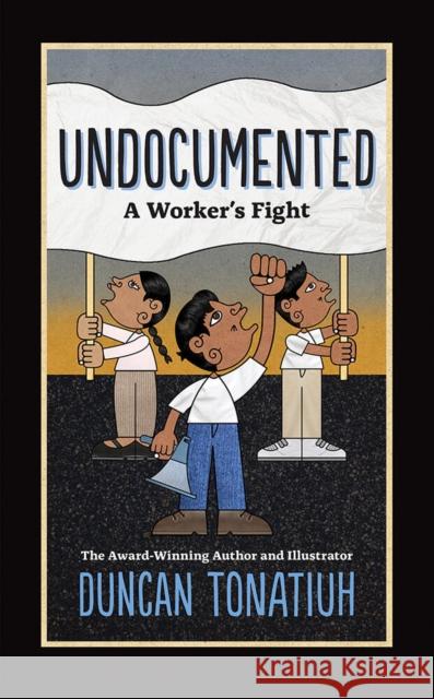 Undocumented: A Worker's Fight Tonatiuh, Duncan 9781419728549 Abrams Comicarts