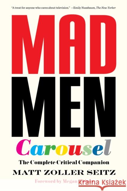 Mad Men Carousel (Paperback Edition): The Complete Critical Companion Matt Zoller Seitz Megan Abbott Max Dalton 9781419729461 Abrams