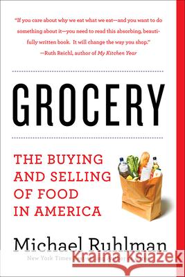 Grocery: The Buying and Selling of Food in America Michael Ruhlman 9781419729539 Abrams Press