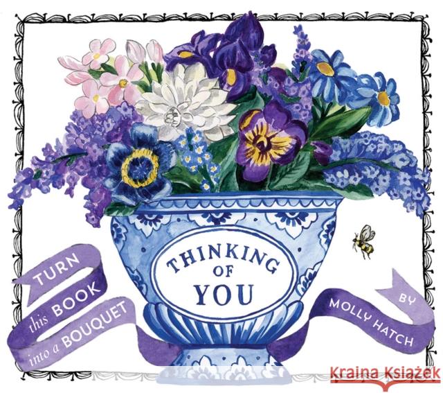 Thinking of You (A Bouquet in a Book): Turn this Book into a Bouquet Molly Hatch 9781419729553 