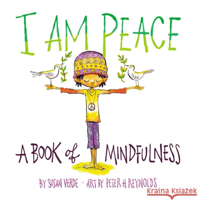 I Am Peace: A Book of Mindfulness Susan Verde Peter H. Reynolds 9781419731525 Abrams