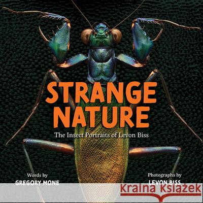 Strange Nature: The Insect Portraits of Levon Biss Levon Biss Gregory Mone 9781419731662 Abrams Books for Young Readers