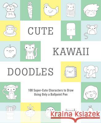 Cute Kawaii Doodles (Guided Sketchbook): 100 Super-Cute Characters to Draw Using Only a Ballpoint Pen Sarah Alberto 9781419732423 Abrams Noterie
