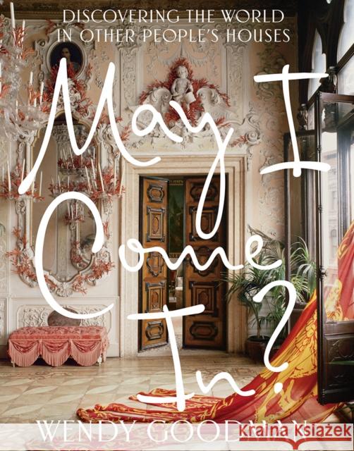 May I Come In?: Discovering the World in Other People's Houses Wendy Goodman 9781419732461 ABRAMS