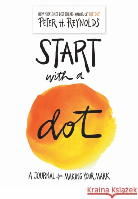 Start with a Dot (Guided Journal): A Journal for Making Your Mark Peter H. Reynolds 9781419732584 Abrams Noterie