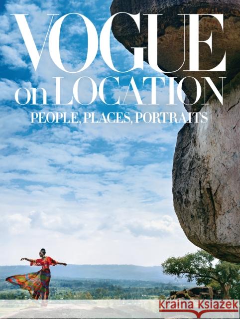 Vogue on Location: People, Places, Portraits Editors of American Vogue 9781419732713 Abrams
