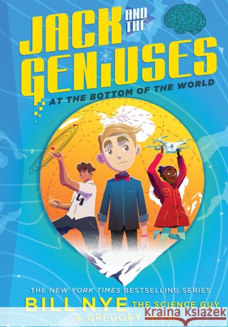 Jack and the Geniuses: At the Bottom of the World Bill Nye Gregory Mone Nicholas Iluzada 9781419732881