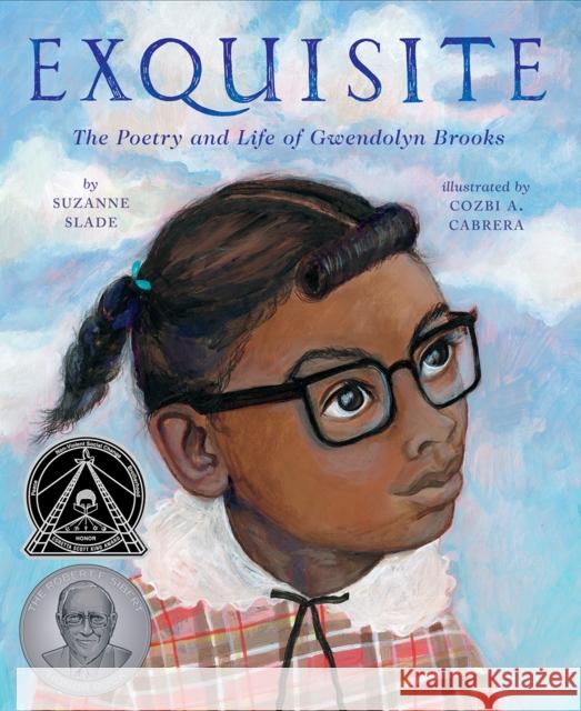 Exquisite: The Poetry and Life of Gwendolyn Brooks Suzanne Slade Cozbi A. Cabrera 9781419734113 Abrams Books for Young Readers