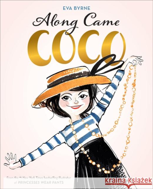 Along Came Coco: A Story about Coco Chanel Byrne, Eva 9781419734250 