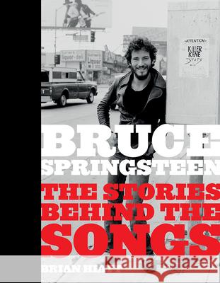 Bruce Springsteen: The Stories Behind the Songs Brian Hiatt 9781419734830 ABRAMS