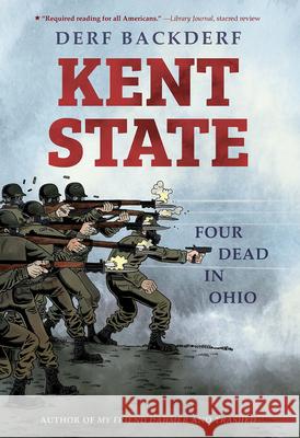 Kent State: Four Dead in Ohio Derf Backderf 9781419734847 Abrams