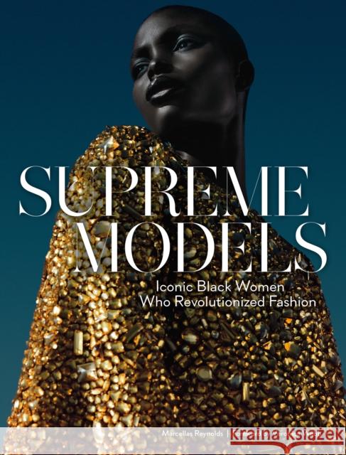 Supreme Models: Iconic Black Women Who Revolutionized Fashion Marcellas Reynolds 9781419736148 ABRAMS