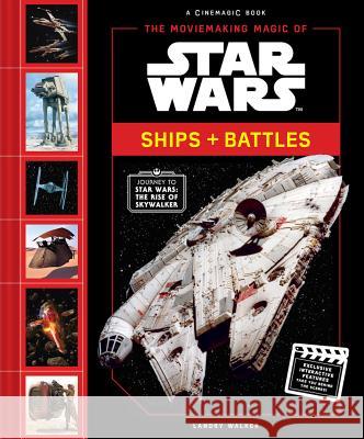 The Moviemaking Magic of Star Wars: Ships & Battles Landry Walker 9781419736339 Abrams