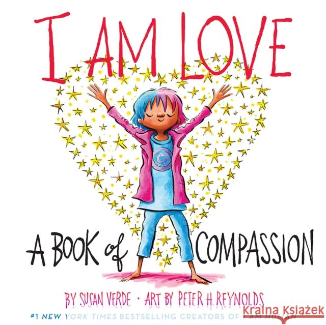 I Am Love: A Book of Compassion Susan Verde Peter H. Reynolds 9781419737268 Abrams