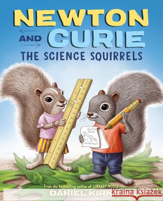 Newton and Curie: The Science Squirrels Daniel Kirk 9781419737480 Abrams