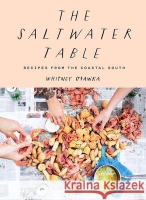 The Saltwater Table: Recipes from the Coastal South Whitney Otawka Emily Dorio 9781419738159 ABRAMS