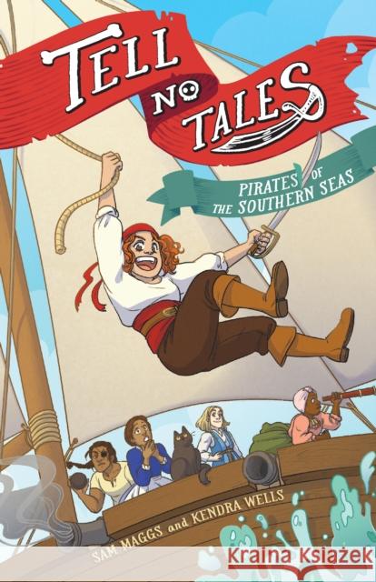 Tell No Tales: Pirates of the Southern Seas Sam Maggs Kendra Wells 9781419739804 Abrams