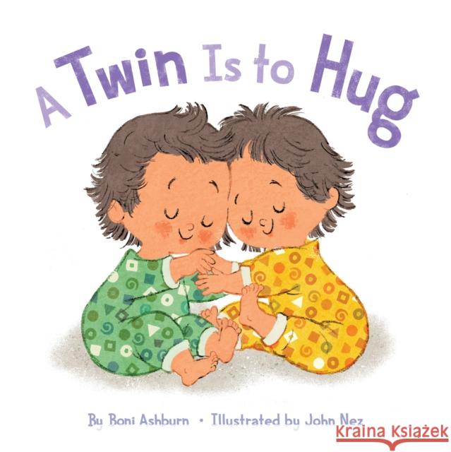 A Twin Is to Hug Boni Ashburn John Nez 9781419739873 Abrams Appleseed