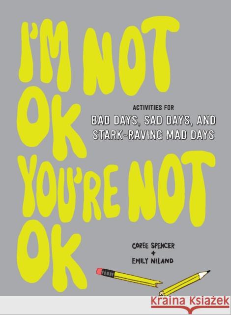 I'm Not OK, You're Not OK (Fill-in Book): Activities for Bad Days, Sad Days, and Stark-Raving Mad Days Emily Niland 9781419740466 Abrams