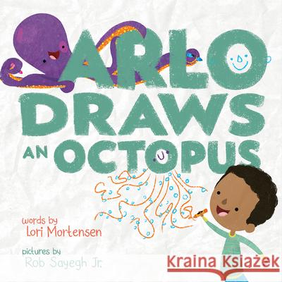 Arlo Draws an Octopus Lori Mortensen Rob Sayeg 9781419742019 Abrams Books for Young Readers