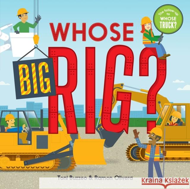 Whose Big Rig? (a Guess-The-Job Book) Toni Buzzeo Ramon Olivera 9781419742200 Abrams Appleseed