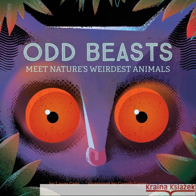 Odd Beasts: Meet Nature's Weirdest Animals Laura Gehl Gareth Lucas 9781419742224 Abrams Appleseed