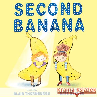 Second Banana Blair Thornburgh Kate Berube 9781419742347 Abrams Books for Young Readers