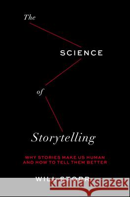 The Science of Storytelling: Why Stories Make Us Human and How to Tell Them Better Storr, Will 9781419743030 Abrams Press