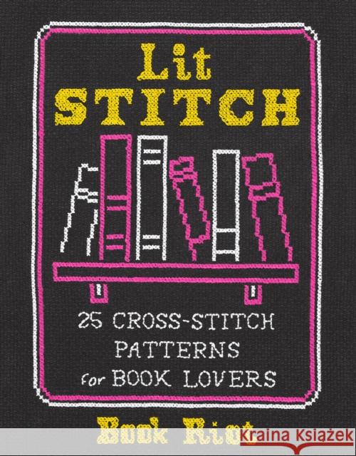 Lit Stitch: 25 Cross-Stitch Patterns for Book Lovers Book Riot 9781419743177 ABRAMS