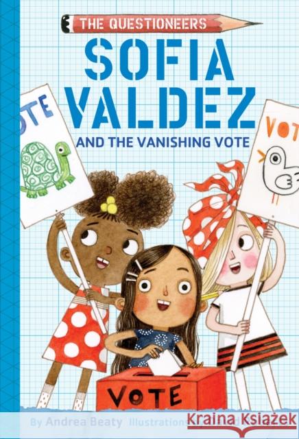 Sofia Valdez and the Vanishing Vote: The Questioneers Book #4 Andrea Beaty David Roberts 9781419743511 Amulet Books