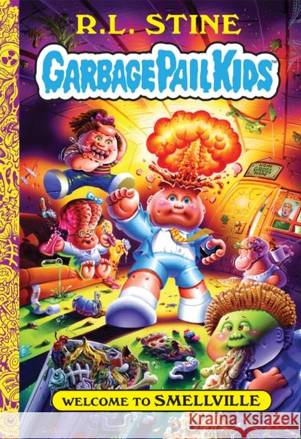 Welcome to Smellville (Garbage Pail Kids Book 1) Stine, R. L. 9781419743610 Abrams