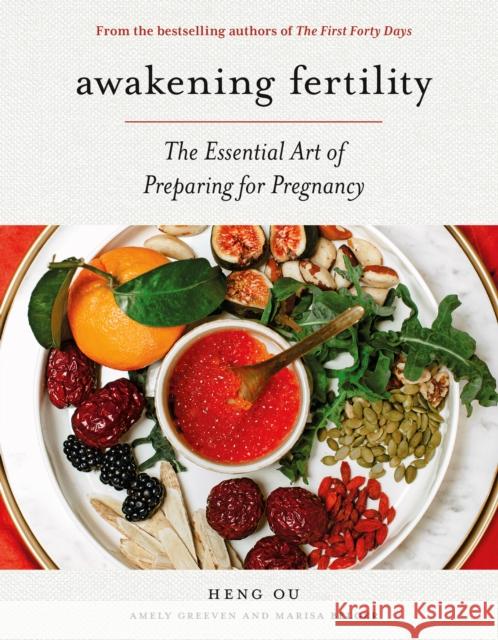 Awakening Fertility: The Essential Art of Preparing for Pregnancy by the Authors of the First Forty Days Heng Ou Amely Greeven Marisa Belger 9781419743849 Abrams