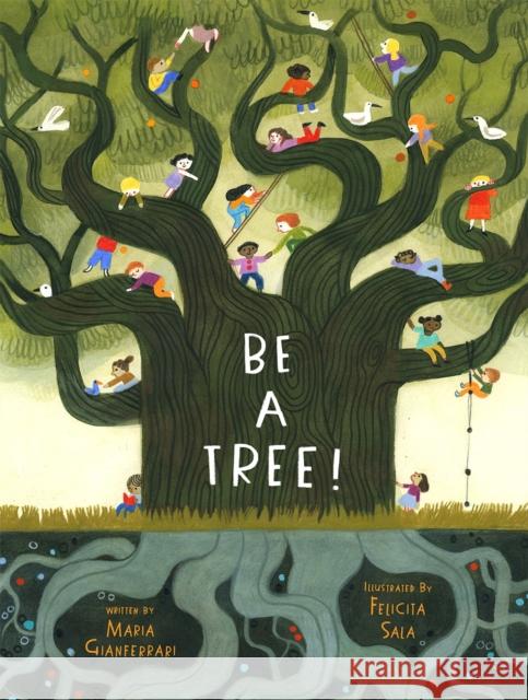 Be a Tree! Maria Gianferrari Felicita Sala 9781419744228 Abrams