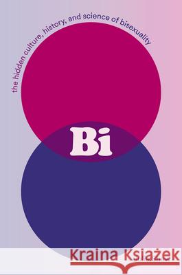 Bi: The Hidden Culture, History, and Science of Bisexuality Julia Shaw 9781419744358 Abrams Press