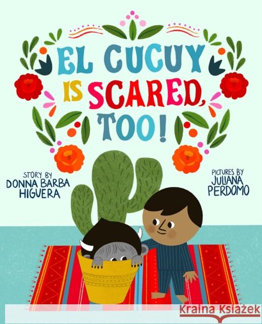 El Cucuy Is Scared, Too! Donna Barba Higuera Donna Barb Juliana Perdomo 9781419744457 Abrams Books for Young Readers