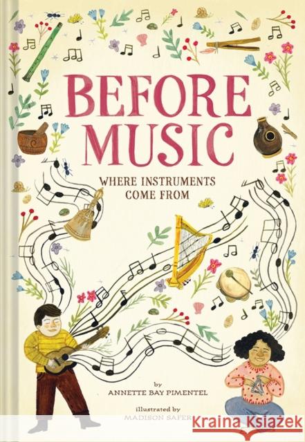 Before Music: Where Instruments Come From Annette Bay Pimentel 9781419745553