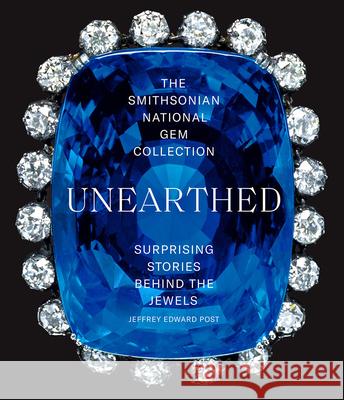 The Smithsonian National Gem Collection—Unearthed: Surprising Stories Behind the Jewels Jeffrey Edward Post 9781419745805 ABRAMS