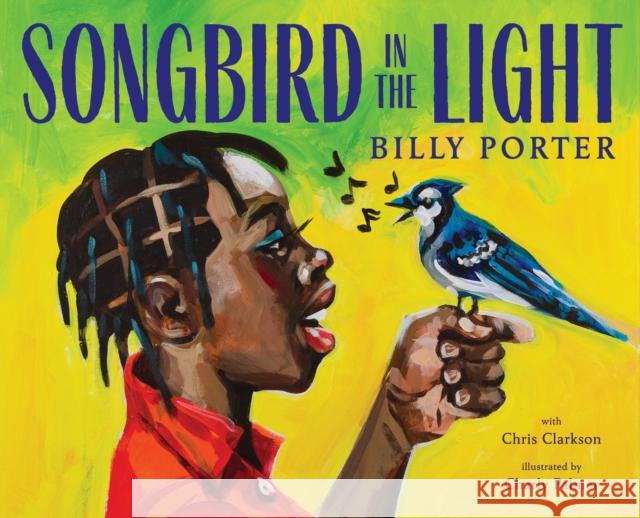 Songbird in the Light: A Picture Book Billy Porter 9781419745836 Abrams Books for Young Readers