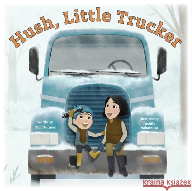 Hush, Little Trucker Kim Norman Toshiki Nakamura 9781419746444 Abrams