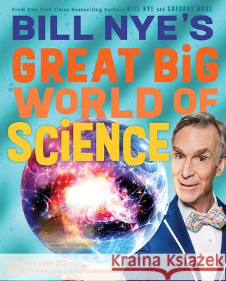 Bill Nye's Great Big World of Science Bill Nye Gregory Mone 9781419746765 Abrams Books for Young Readers