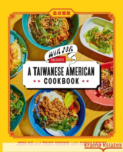 Win Son Presents a Taiwanese American Cookbook Josh Ku Trigg Brown Cathy Erway 9781419747083