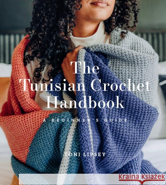 The Tunisian Crochet Handbook: A Beginner's Guide Toni Lipsey 9781419747182 Abrams