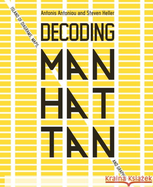 Decoding Manhattan: Island of Diagrams, Maps, and Graphics Antonis Antoniou Steven Heller 9781419747601 ABRAMS