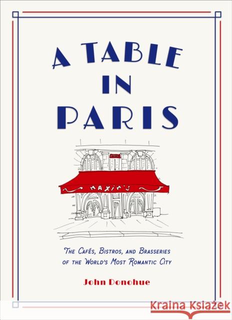 A Table in Paris: The Cafes, Bistros, and Brasseries of the World's Most Romantic City  9781419747786 Abrams
